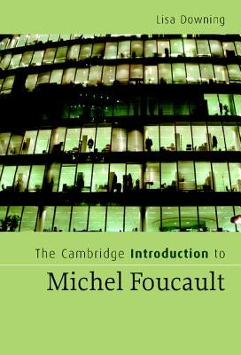 The Cambridge Introduction to Michel Foucault by Downing, Lisa