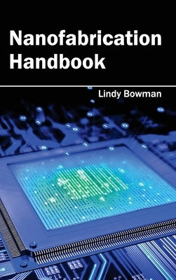 Nanofabrication Handbook by Bowman, Lindy