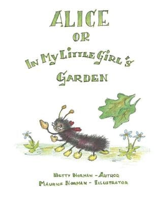 ALICE or In My Little Girl's Garden by Norman, Betty