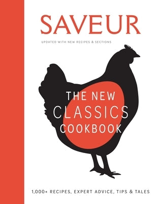 Saveur: The New Classics Cookbook (Expanded Edition): 1,100+ Recipes + Expert Advice, Tips, & Tales by Weldon Owen
