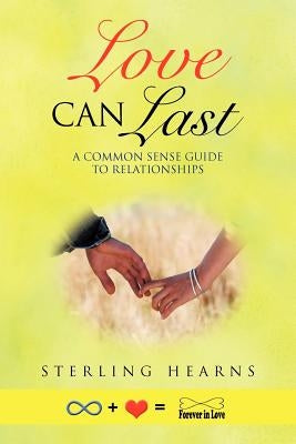 Love Can Last: A Common Sense Guide to Relationships by Hearns, Sterling
