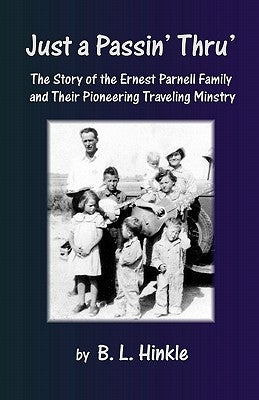 Just a Passin' Thru': The Story of the Ernest Parnell Family and Their Pioneering Traveling Ministry by Hinkle, Bobby L.
