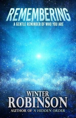 Remembering: A Gentle Reminder of Who You Are by Robinson, Winter