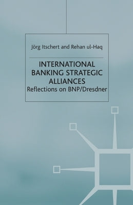 International Banking Strategic Alliances: Reflections on Bnp/Dresdner by Itschert, Jörg