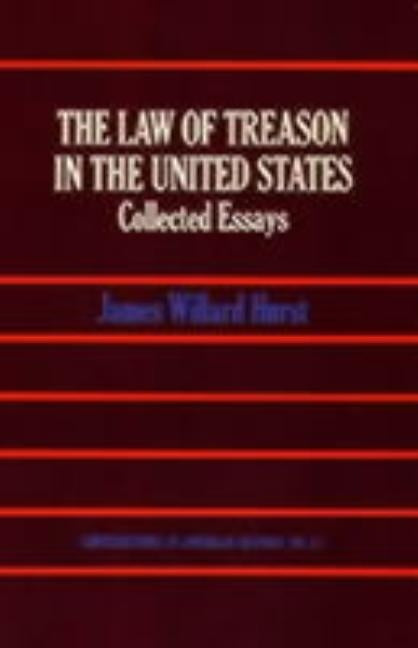 The Law of Treason in the United States: Collected Essays by Hurst, James Willard