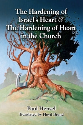The Hardening of Israel's Heart & The Hardening of Heart in the Church by Brand, Floyd