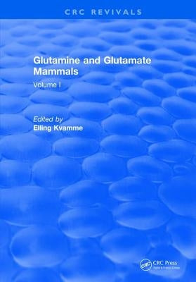 Glutamine and Glutamate Mammals: Volume I by Kvamme, Elling