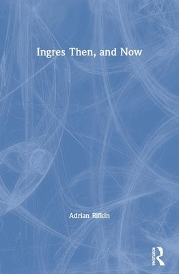 Ingres Then, and Now by Rifkin, Adrian