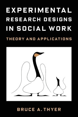 Experimental Research Designs in Social Work: Theory and Applications by Thyer, Bruce a.
