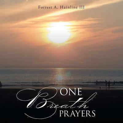 One Breath Prayers by Hainline, Forrest A., III