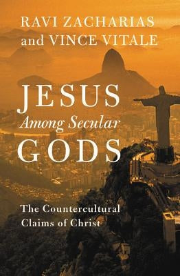 Jesus Among Secular Gods: The Countercultural Claims of Christ by Zacharias, Ravi