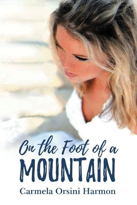 On the Foot of a Mountain by Harmon, Carmela Orsini