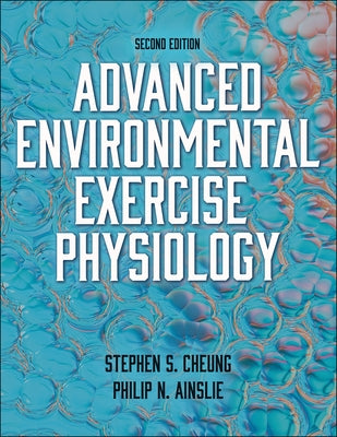 Advanced Environmental Exercise Physiology by Cheung, Stephen S.