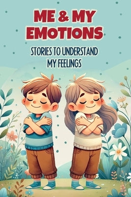 Me & My Emotions: Stories to Understand My Feelings: Inspiring stories to help children understand their emotions by Bee, Big