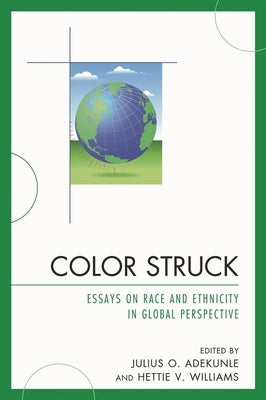 Color Struck: Essays on Race and Ethnicity in Global Perspective by Adekunle, Julius O.