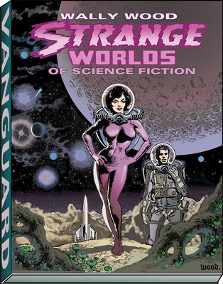 Wally Wood: Strange Worlds of Science Fiction by Wood, Wallace