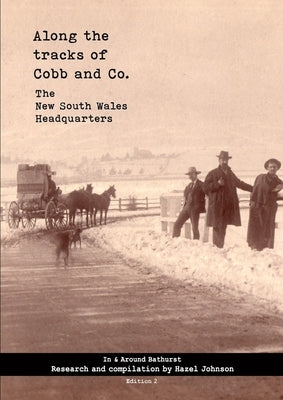 Along the tracks of Cobb and Co. - The New South Wales Headquarters: In & Around Bathurst by Johnson, Hazel T.