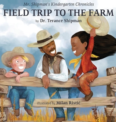 Mr. Shipman's Kindergarten Chronicles Field Trip to the Farm by Shipman, Terance
