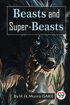 Beasts and Super-Beasts by Munro (Saki), H. H.