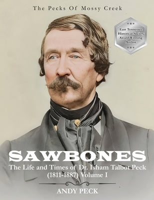 Sawbones: The Life and Times of Dr. Isham Talbot Peck (1811-1887): Volume I by Peck, Andy