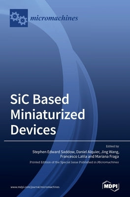 SiC based Miniaturized Devices by Saddow, Stephen Edward