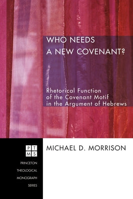 Who Needs a New Covenant? by Morrison, Michael Duane