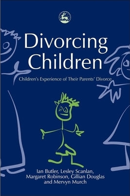 Divorcing Children: Children's Experience of Their Parents' Divorce by Scan, Lesley