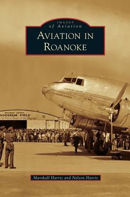 Aviation in Roanoke by Harris, Marshall