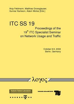 Proceedings of the 19th Itc Specialist Seminar on Network Usage and Traffic by Feldmann, Anja