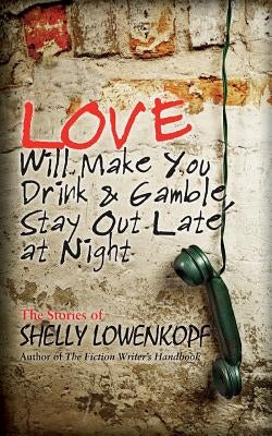 Love Will Make You Drink and Gamble, Stay Out at Night by Lowenkopf, Shelly
