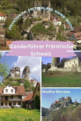 Wanderführer Fränkische Schweiz (Franconian Switzerland Hiking Guide) by Morales, Madhu
