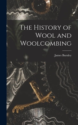 The History of Wool and Woolcombing by Burnley, James