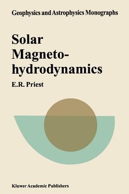 Solar Magnetohydrodynamics by Priest, E. R.