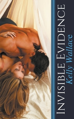 Invisible Evidence by Wallace, Kelly