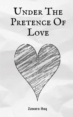 Under The Pretence Of Love by Haq, Zonara