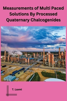 Measurements of Multi Paced Solutions By Processed Quaternary Chalcogenides by Laxmi, T.