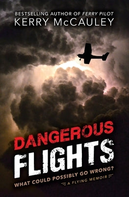Dangerous Flights: What Could Possibly Go Wrong? by McCauley, Kerry