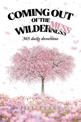 Coming Out of the WilderMess: 365 daily devotions by Perry, Jill