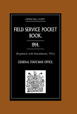 FIELD SERVICE POCKET BOOK 1914 (Reprinted, with Amendments, 1916.) by General Staff, War Office August 1914
