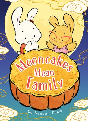 Mooncakes Mean Family by Shum, Benson