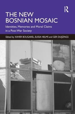 The New Bosnian Mosaic: Identities, Memories and Moral Claims in a Post-War Society by Helms, Elissa