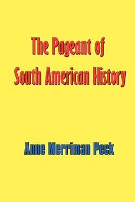 The Pageant of South American History by Peck, Anne Merriman