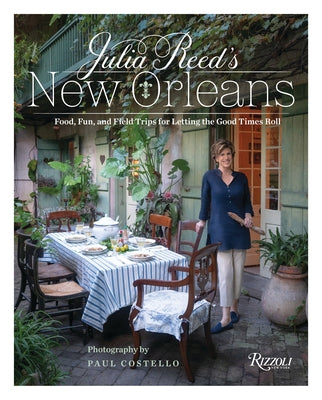 Julia Reed's New Orleans: Food, Fun, and Field Trips for Letting the Good Times Roll by Reed, Julia
