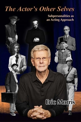 The Actor's Other Selves: Subpersonalities as an Acting Approach by Morris, Eric