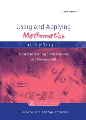 Using and Applying Mathematics at Key Stage 1: A Guide to Teaching Problem Solving and Thinking Skills by Sellers, Elaine