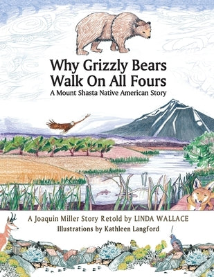 Why Grizzly Bears Walk on All Fours: A Native American Story by Wallace, Linda C.