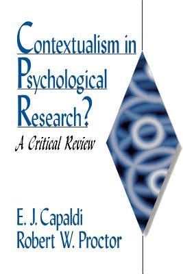 Contextualism in Psychological Research?: A Critical Review by Capaldi, E. J.