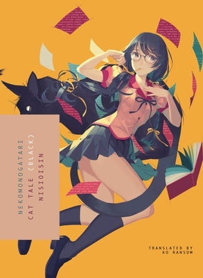 Nekomonogatari (Black): Cat Tale by Nisioisin