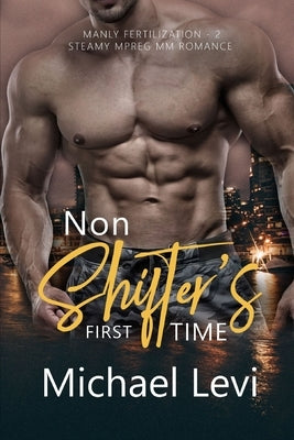 Non Shifter's First Time: Steamy MPREG MM Romance by Levi, Michael