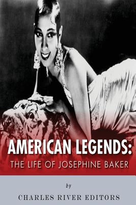 American Legends: The Life of Josephine Baker by Charles River